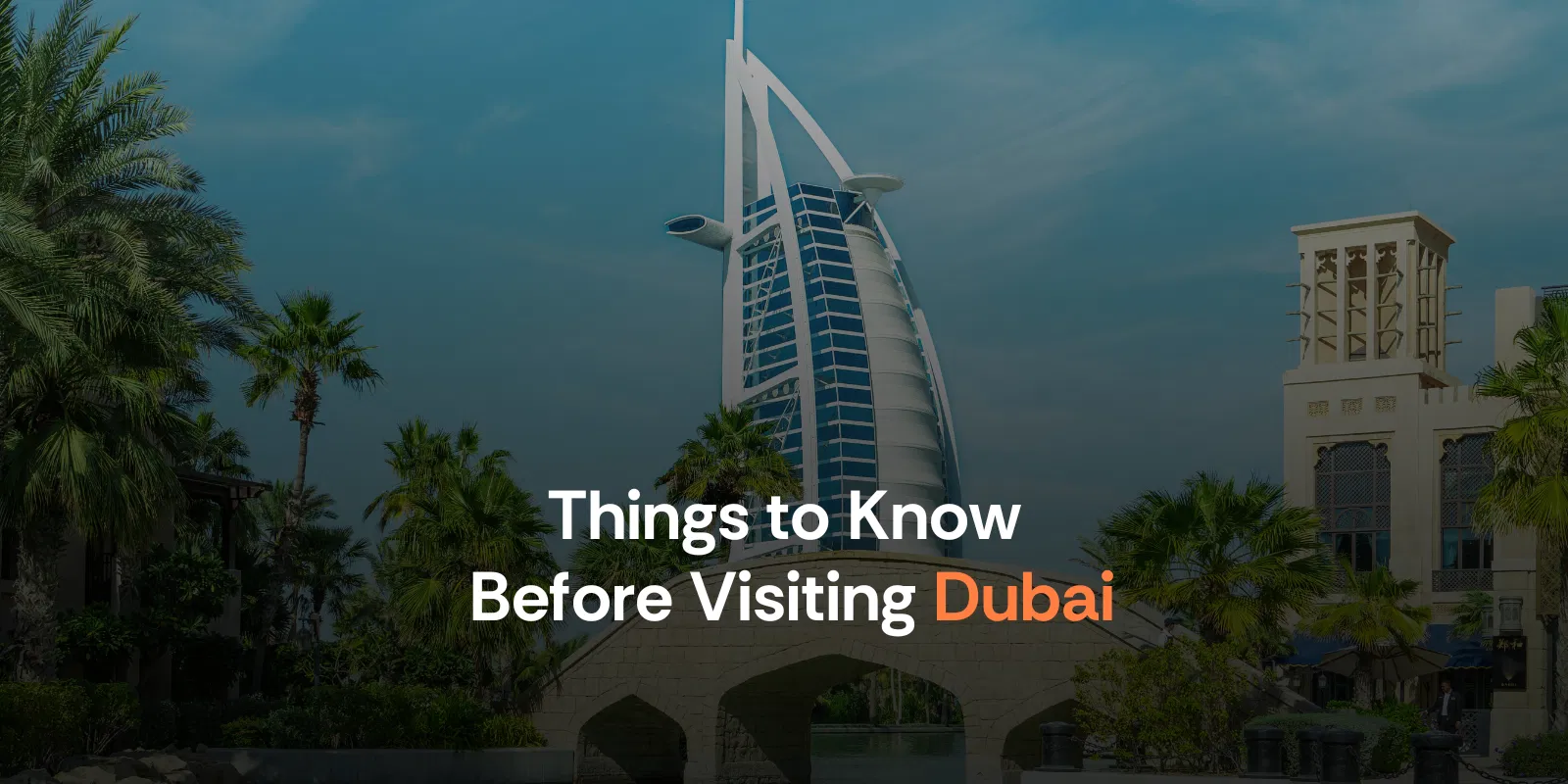 Things to Know  Before Visiting Dubai   Dubai   Alike