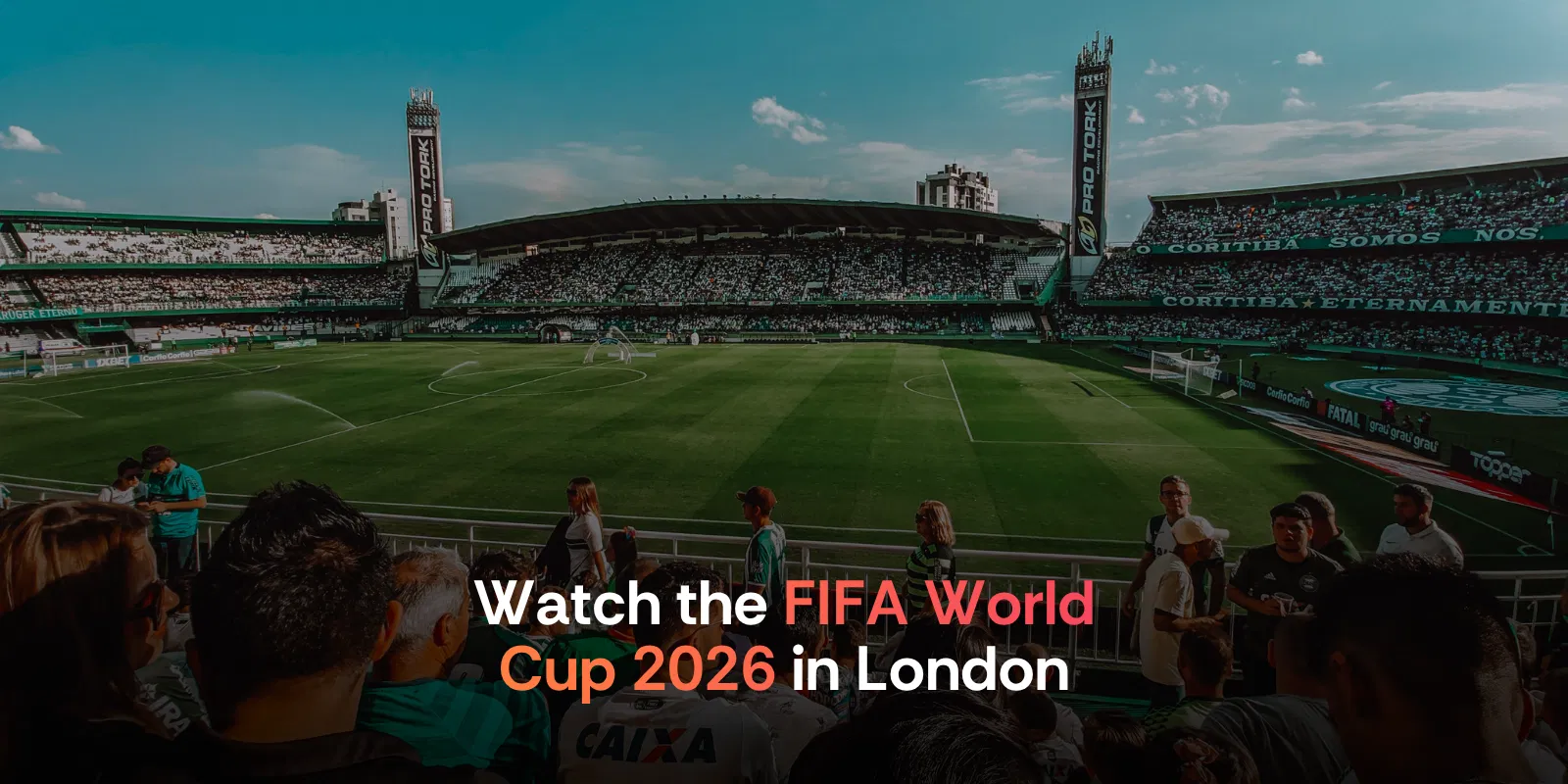 Where to Watch the Fifa World Cup 2026 in London