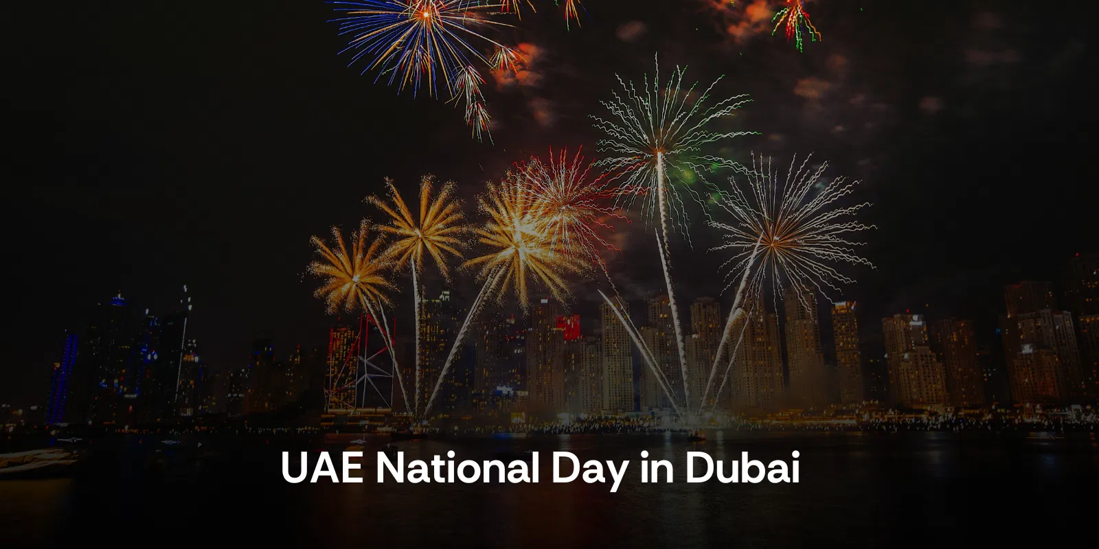 Uae National Day in Dubai  Best Events & Fireworks 2025   Dubai   Alike