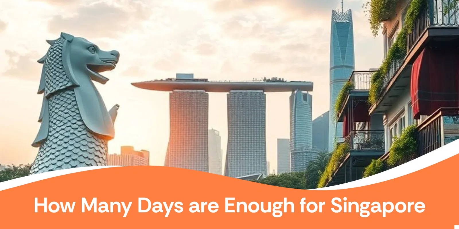 How Many Days Are Enough for Singapore  Tips for Travelers