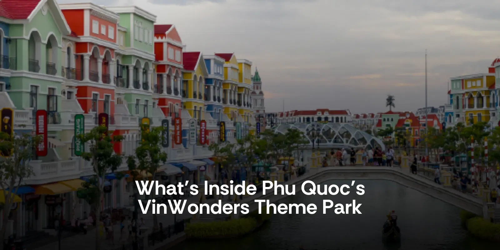 What’s Inside Phu Quoc’s Vin Wonders Theme Park