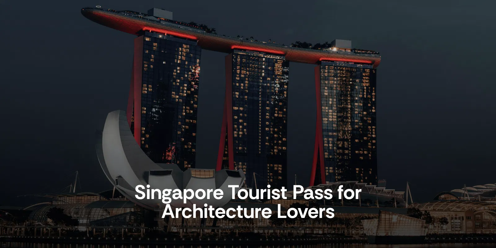 Singapore Tourist Pass for Architecture Lovers