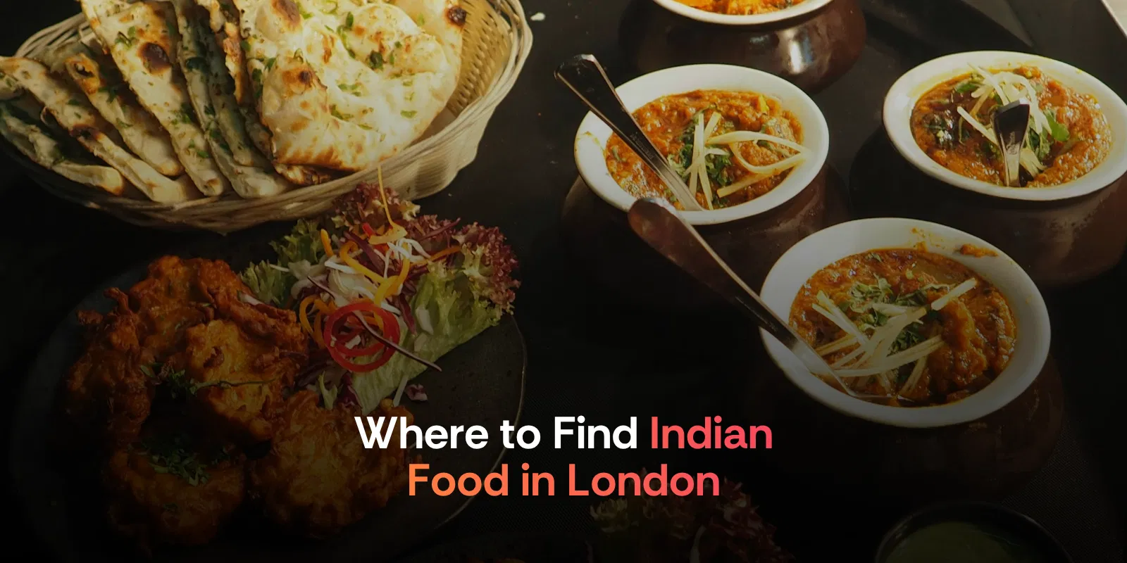 Where to Find Indian Food in London  Brick Lane to Southall Complete Guide