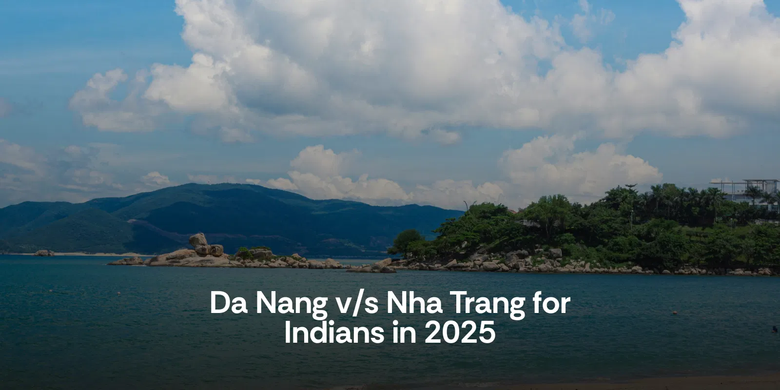 Da Nang Vs Nha Trang for Indians in 2025
