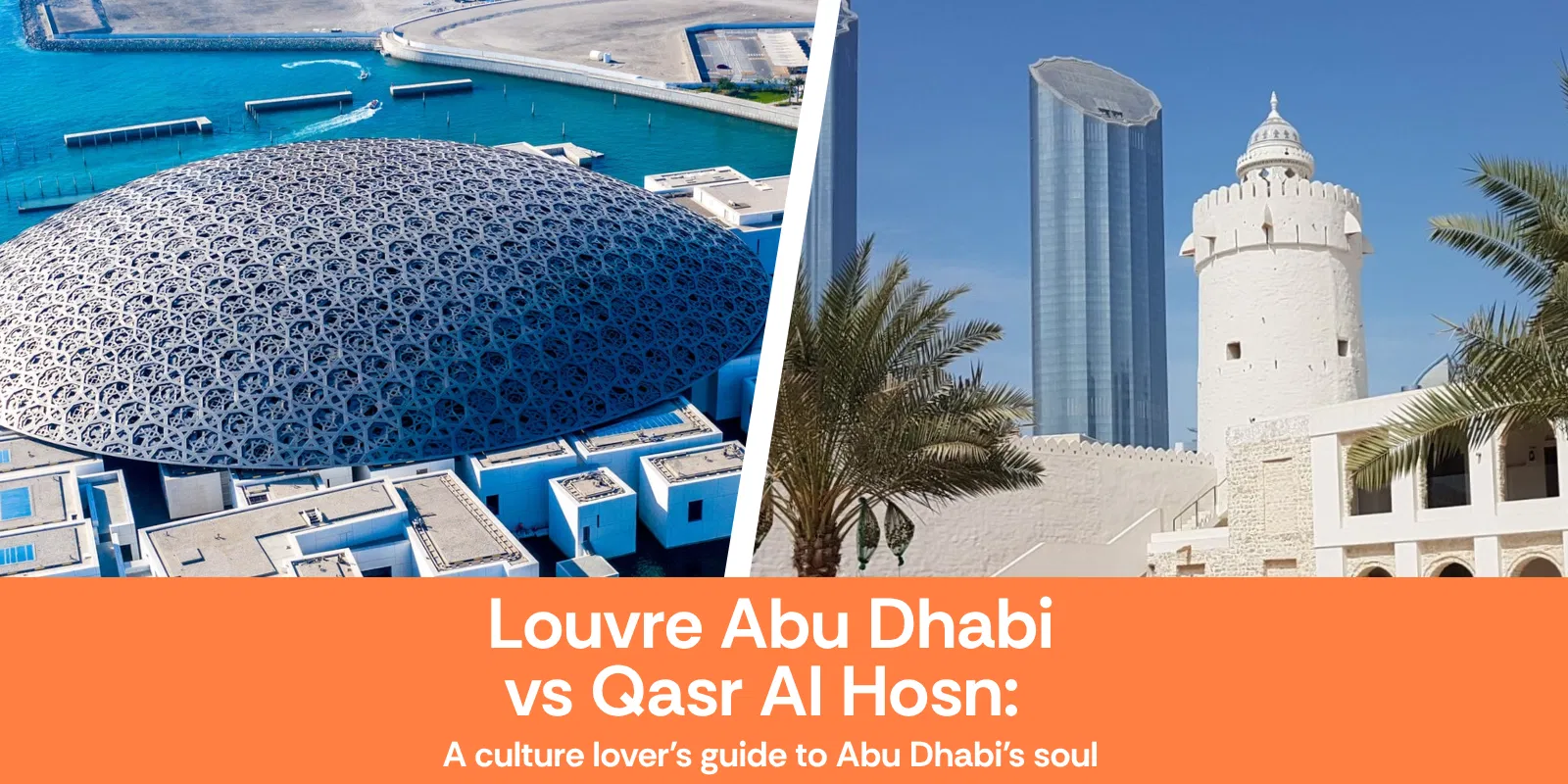 Louvre Abu Dhabi Vs Qasr Al Hosn