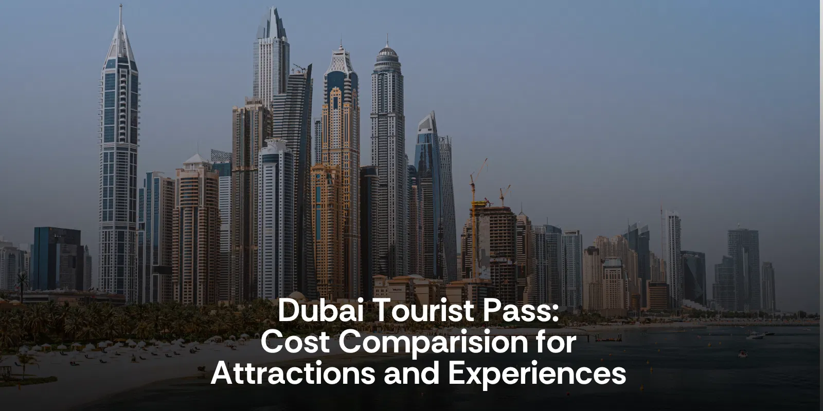 Dtp   Dubai Tourist Pass   Cost Comparision for Main Attractions and Experiences