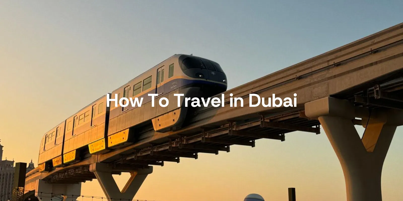 How to Travel in Dubai  Best Ways to Get Around the City