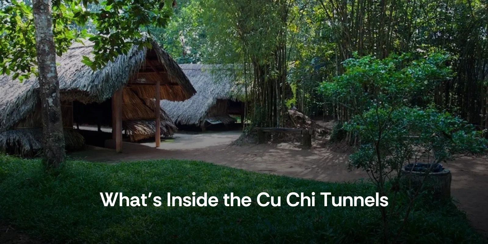 What’s Inside the Cu Chi Tunnels
