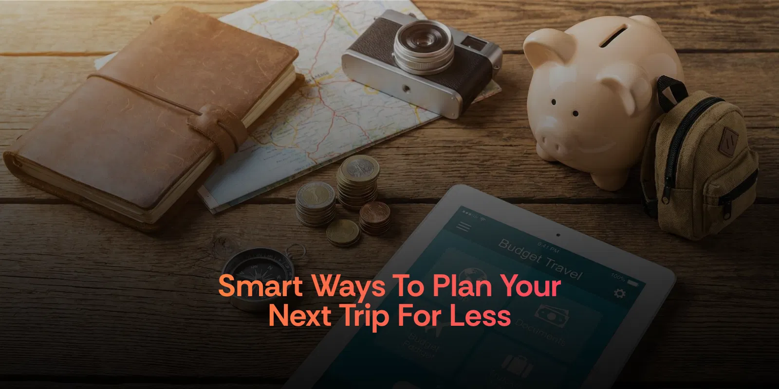Smart Ways to Plan Your Next Trip for Less