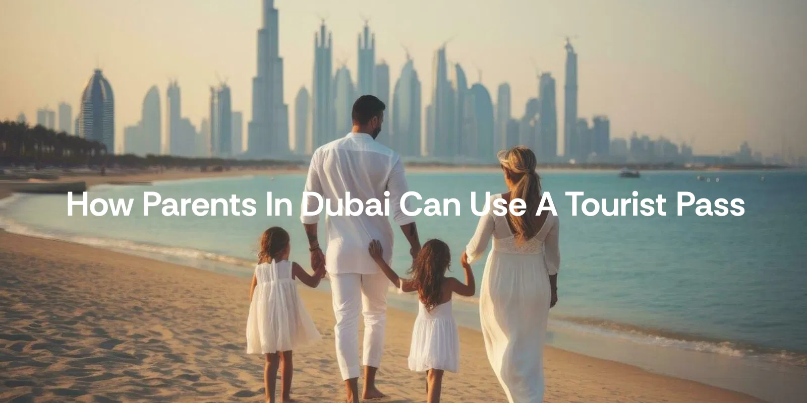 How Parents in Dubai Can Use a Tourist Pass 