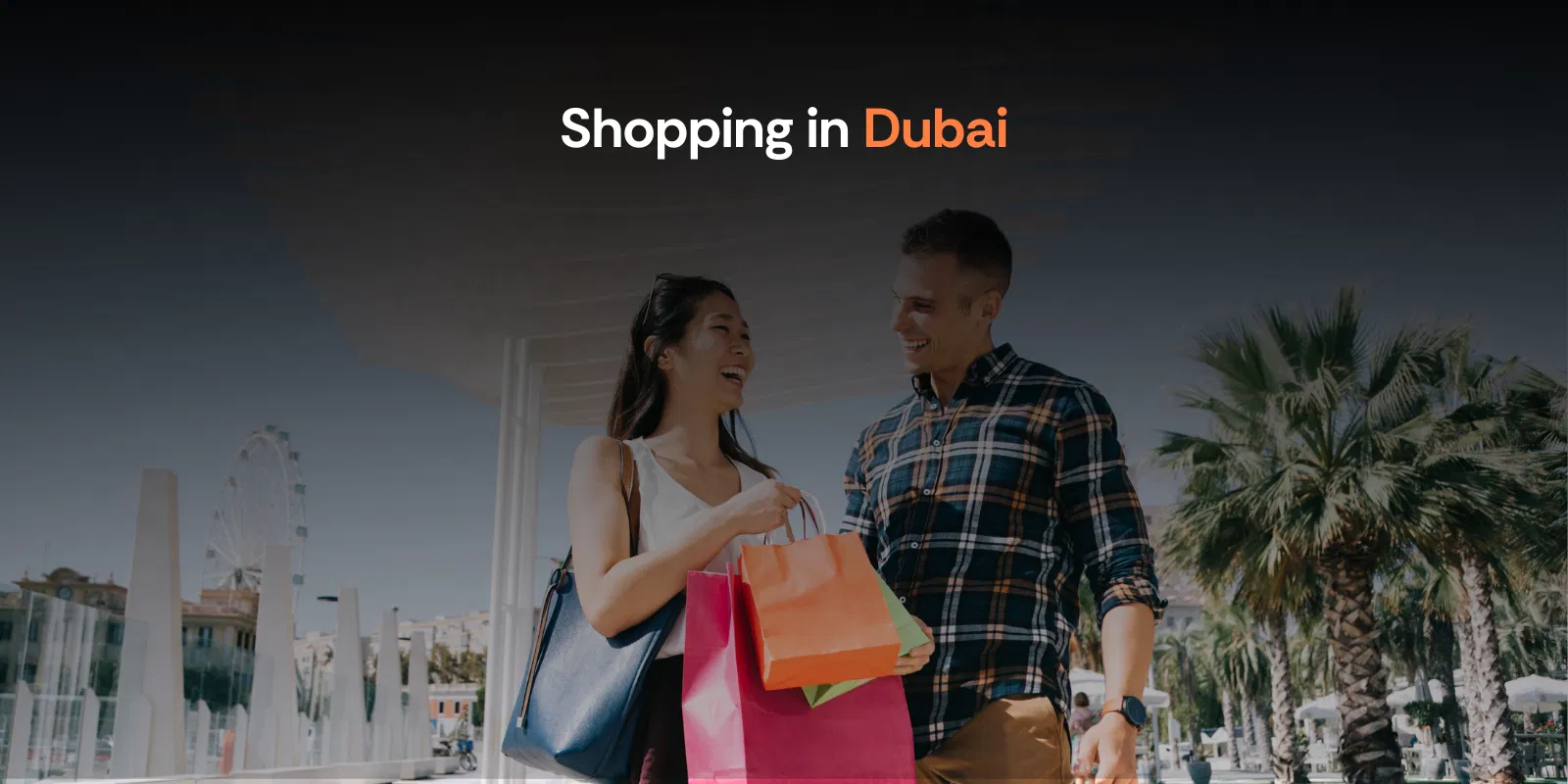 Shopping in Dubai What’s Cheap, What’s Overpriced