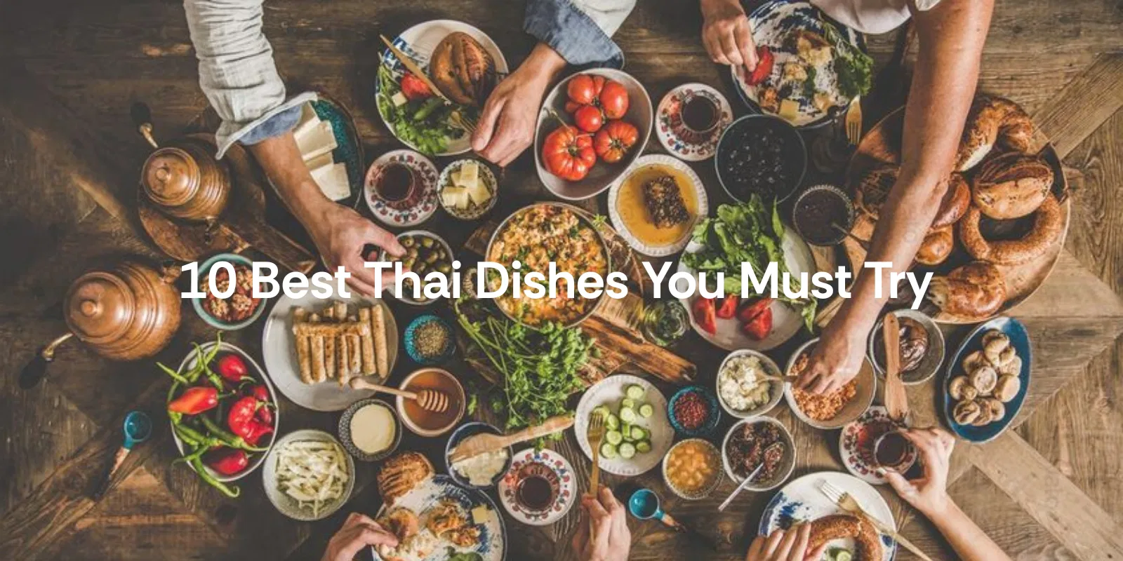 10 Best Thai Dishes You Must Try at Least Once in Your Life