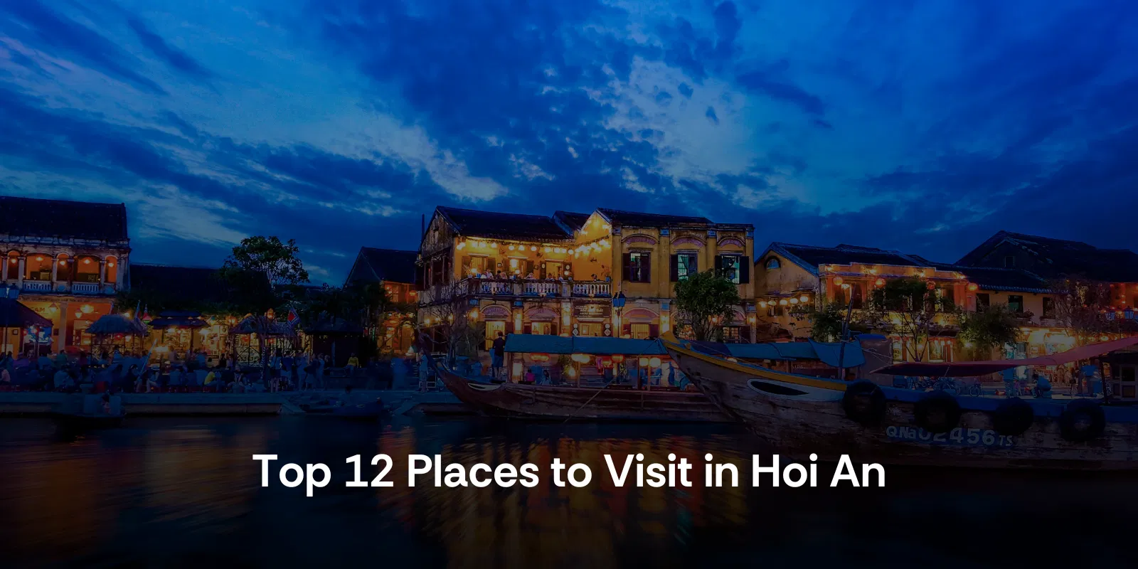 Top 12 Places to Visit in Hoi An