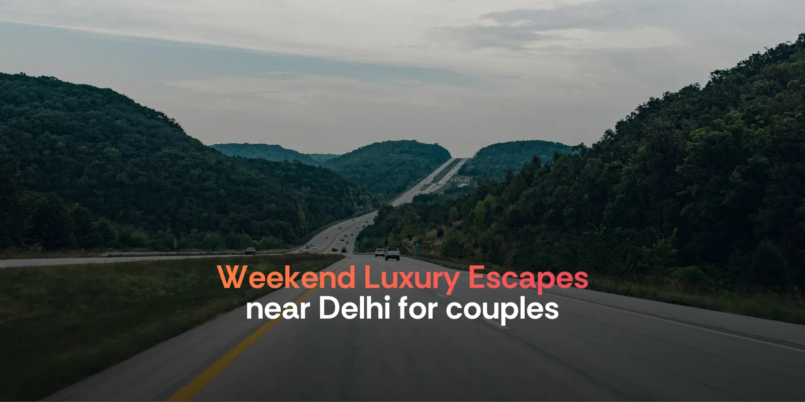 Weekend Luxury Escapes Near Delhi for Couples Who Hate Long Drives